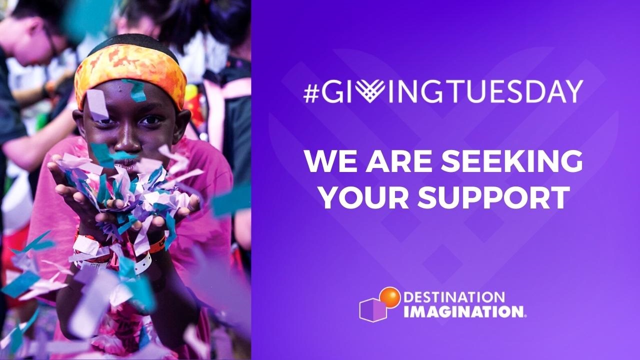 Destination Imagination is seeking your support this Giving Tuesday