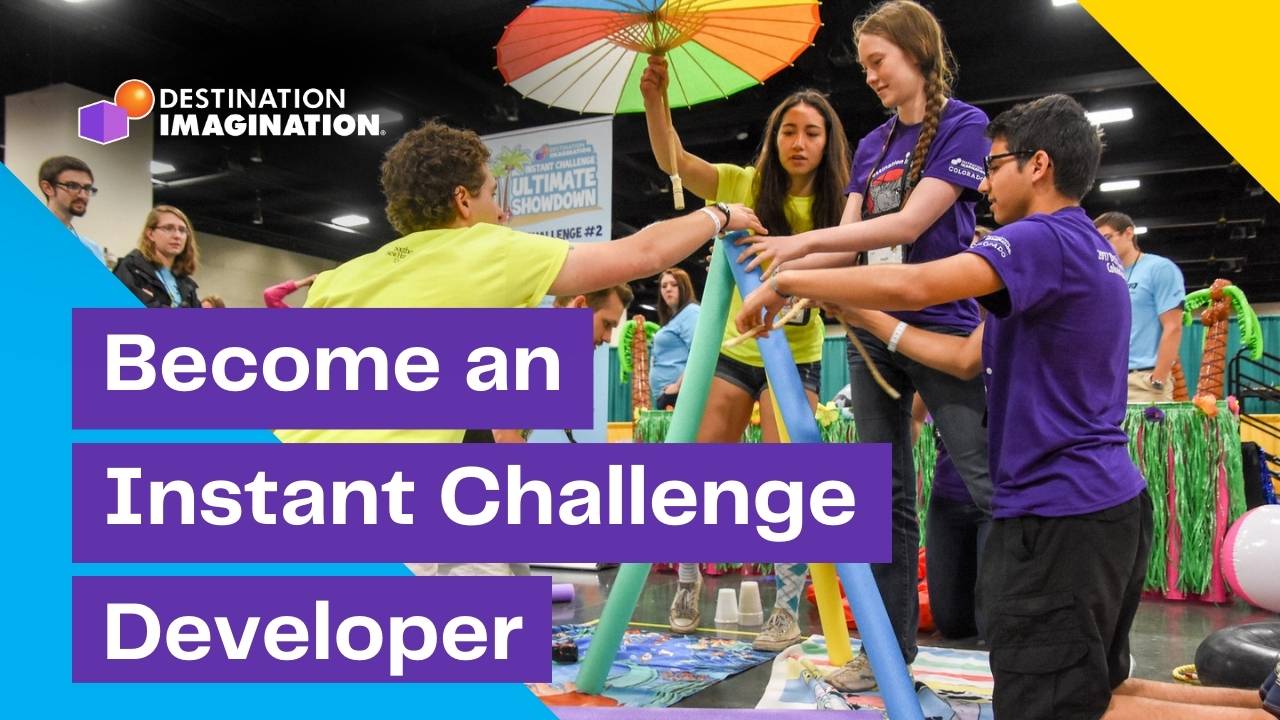 Students collaborate during an Instant Challenge, building a tall structure with pool noodles and props at a tournament, with overlaid text reading “Become an Instant Challenge Developer” and the Destination Imagination logo and branding.