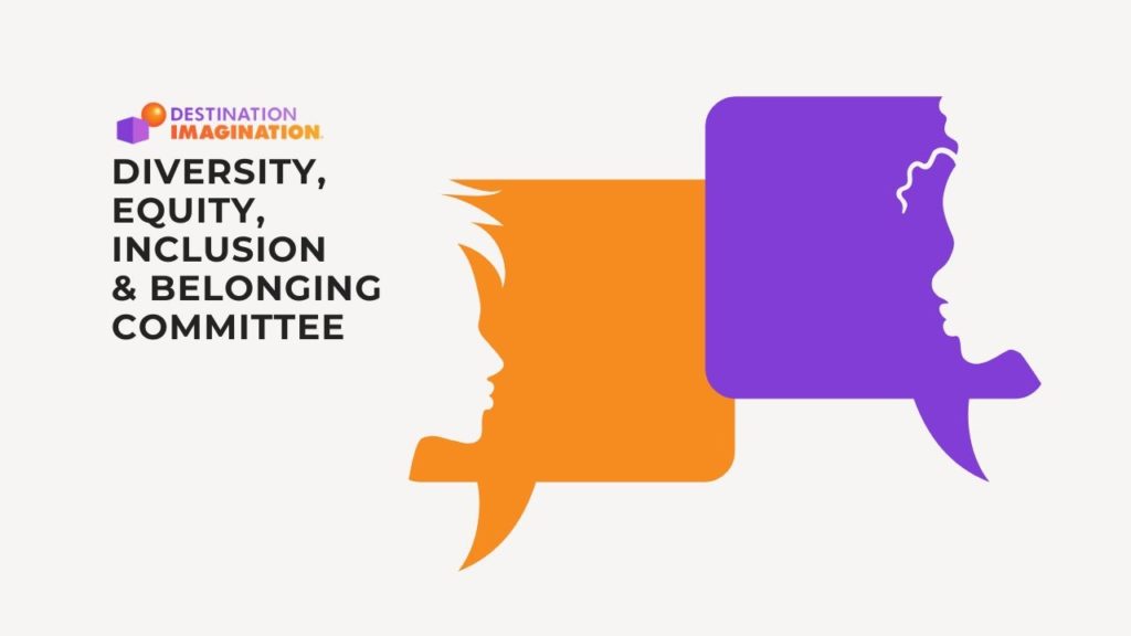 Destination Imagination seeks members for our Diversity, Equity, Inclusion & Belonging Committee