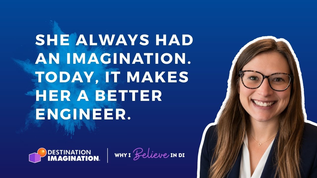 Blog header featuring DI alumna Leah Baker smiling against a dark blue background with a bright blue paint splash. White text reads, “She Always Had an Imagination. Today, It Makes Her a Better Engineer.” Destination Imagination and Why I Believe in DI logos appear below.