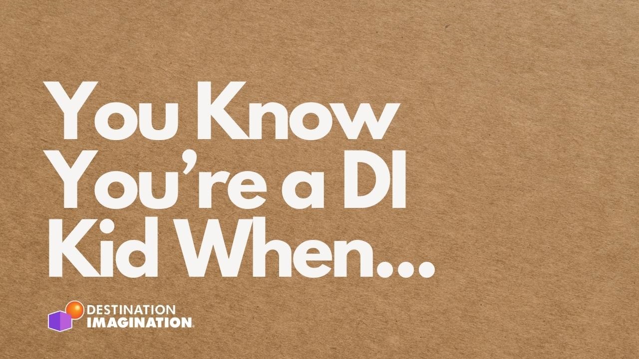 Brown paper background. Text says, "You Know You're a DI Kid When..."