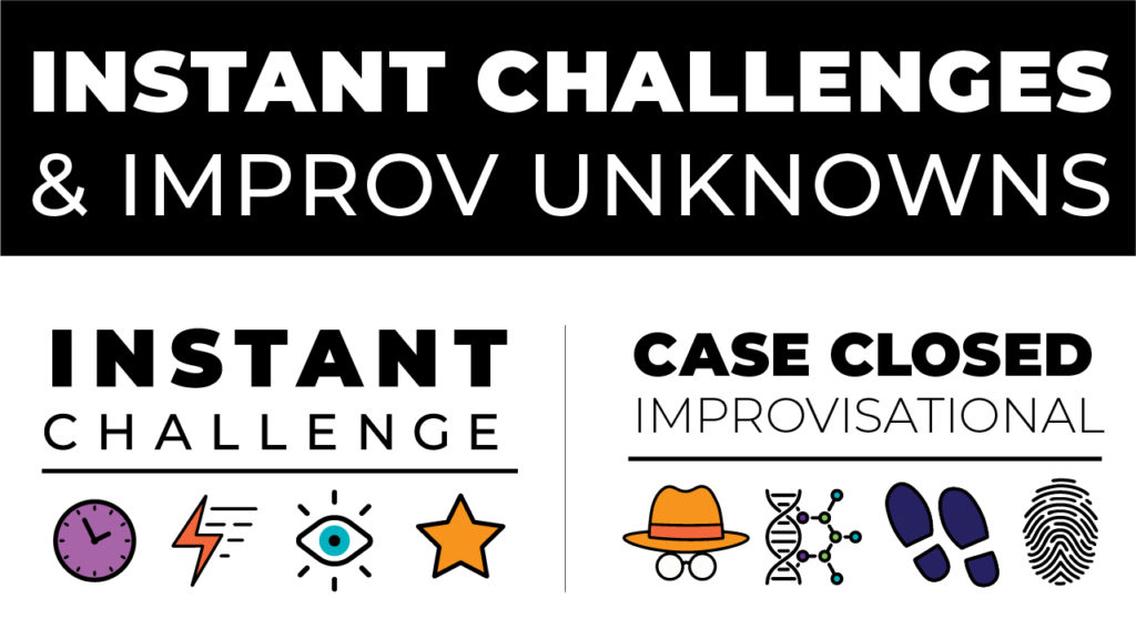 Important Info: Instant Challenge & Improv Unknowns
