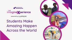 Students Make Amazing Happen Across the World. Photo includes pictures of 3 teams that participated in the ImagineXperience program.