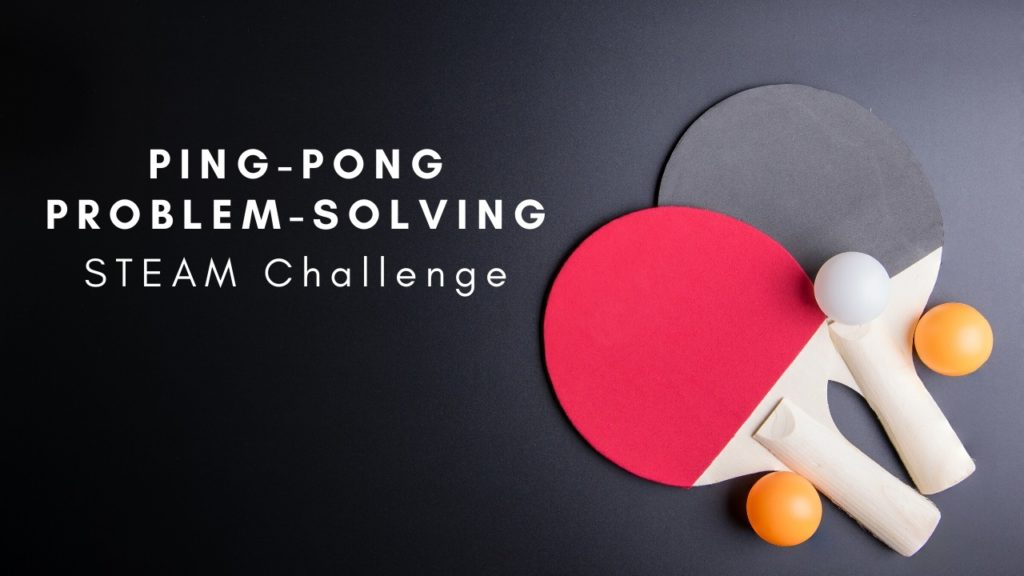 Ping-Pong Problem-Solving STEAM Challenge
