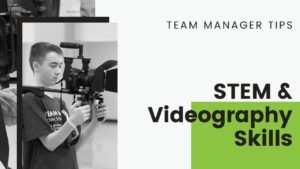 Team Manager Tips: STEM & Videography Skills