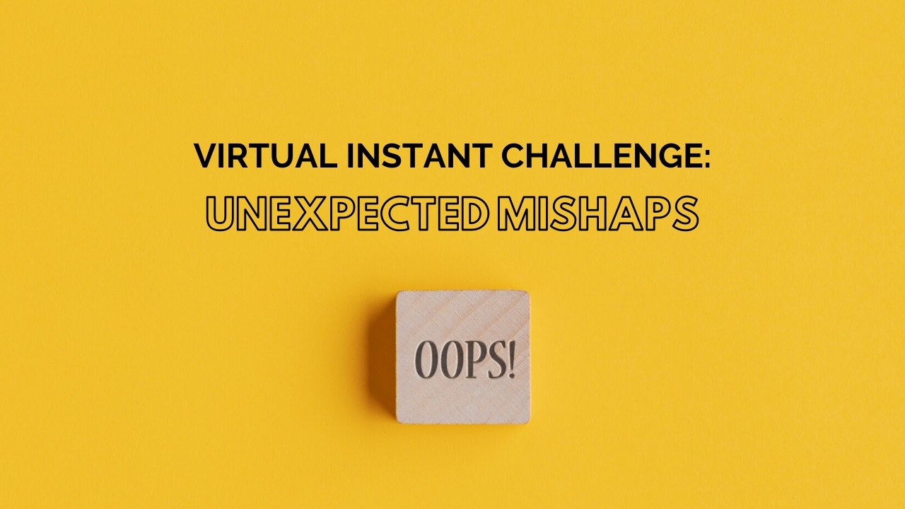 Virtual Instant Challenge: Unexpected Mishaps