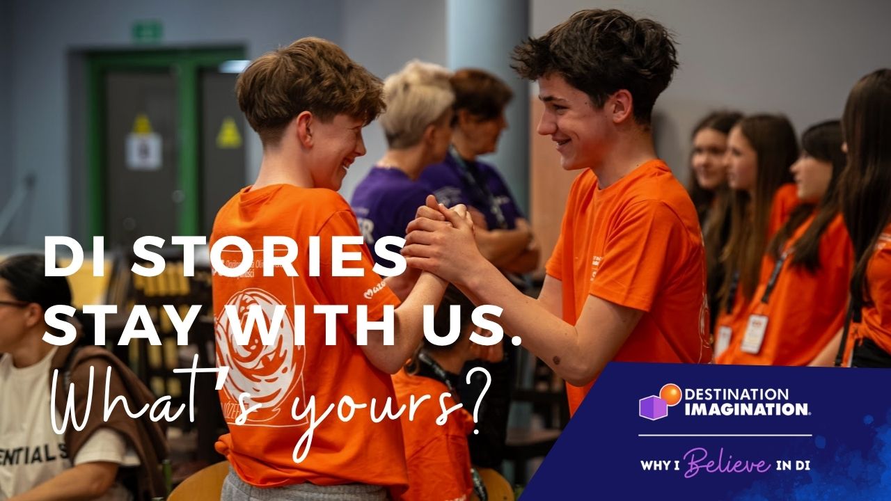 Two DI participants in orange shirts smile and clasp hands at a DI tournament, with other participants and volunteers in the background. Text reads, “DI Stories Stay With Us. What’s Yours?” with the Destination Imagination logo and “Why I Believe in DI.”