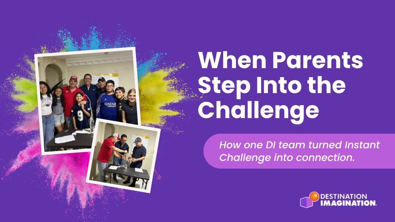 Images of the Creative Monsters DI team (top) and their parents solving an IC (bottom). Text says, "When the Parents Step Into the Challenge: How one DI team turned Instant Challenge into connection."